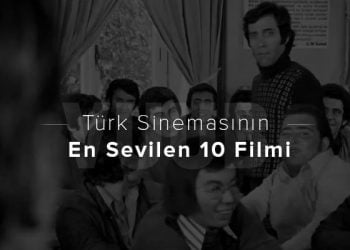 Türk Sinemasının En Sevilen 10 Filmi