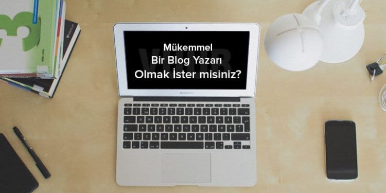 Mükemmel Bir Blog Yazarı Olmak İster misiniz?