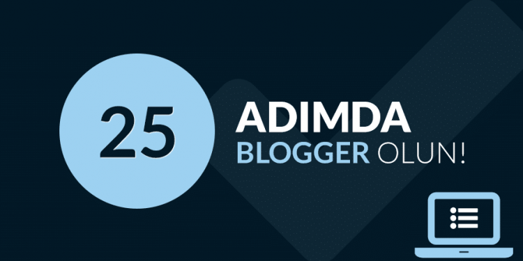 25 Adımda Blogger Olun